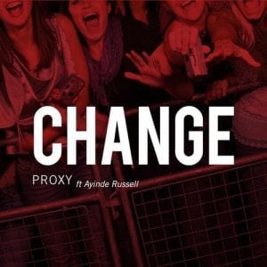 Proxy| “Change” (feat. Ayinde Russell) @theproxy12 @ayindetecca @trackstarz
