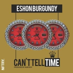 Eshon Burgundy “Can’t Tell Time” Single| @eshonburgundy @K_Agee916 @trackstarz