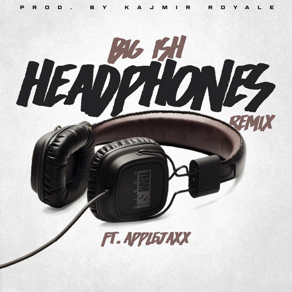 Big Ish |  Headphones Remix Ft. Applejaxx Prod. By Kajmir Royale (@iambigish @Applejaxx)