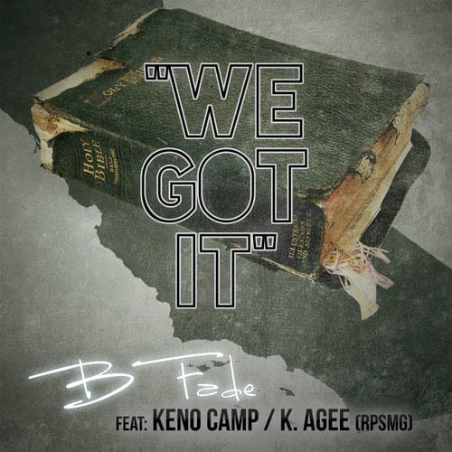 New Video|  B-Fade “We Got It” (ft. Keno Camp & K.Agee of RPSMG)  (@bfademusic @prayarearecords @kenocamp @sohhpr )