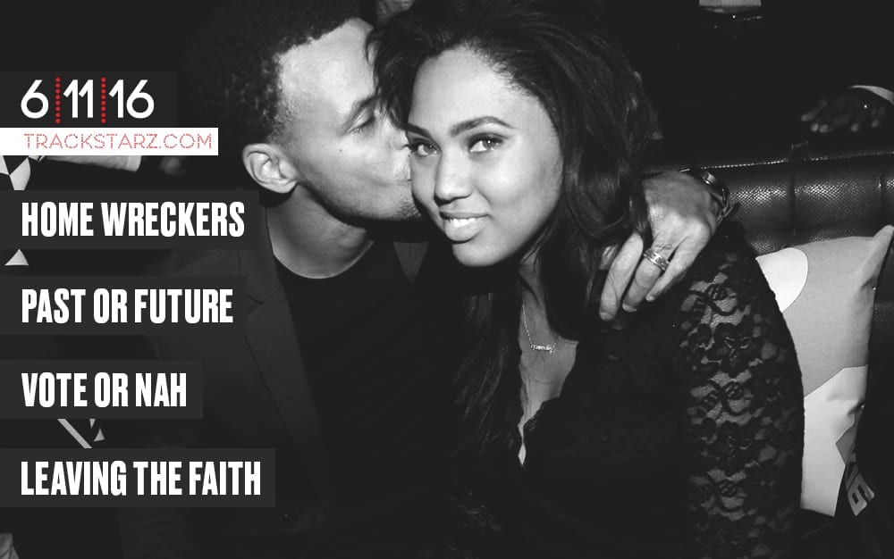 New Podcast! Trackstarz: Home Wreckers, Past or Future, Vote or Nah, Leaving the Faith: 6/11/16 (@trackstarz)