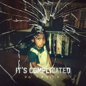 Da’ T.R.U.T.H It’s Complicated |Album Review| (@truthonduty @trackstarz @jasonbordeaux1)