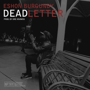 Eshon Burgundy | Dead Letter Video | @Eshonburgundy @Trackstarz
