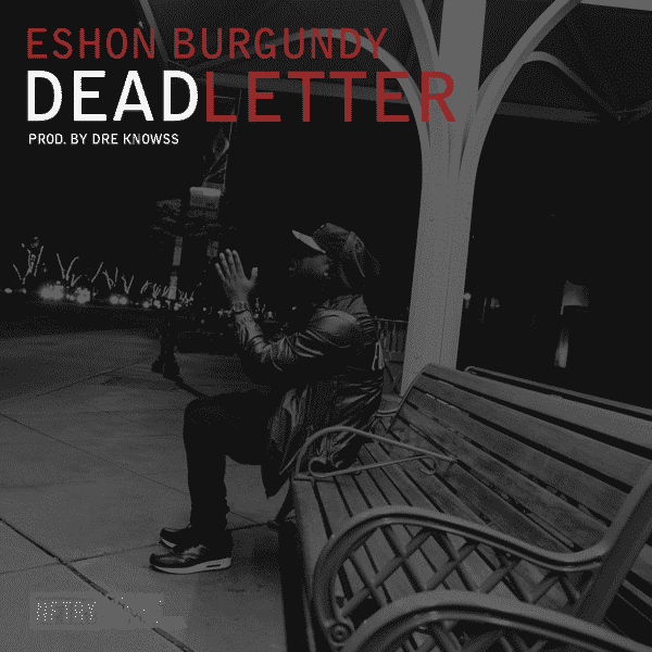 Eshon Burgundy | Dead Letter Video | @Eshonburgundy @Trackstarz