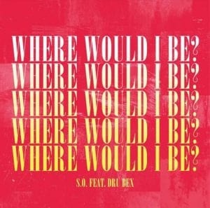 S.O. Drops A New Single “Where Would I Be?” Featuring Dru Bex | @sothekid @drubex @onbeatmusic @trackstarz