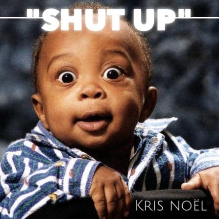 Kris Noel | Shut Up & Listen | @whoiskrisnoel @trackstarz