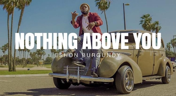 Eshon Drops Video For “Nothing Above You” | @eshonburgundy @trackstarz