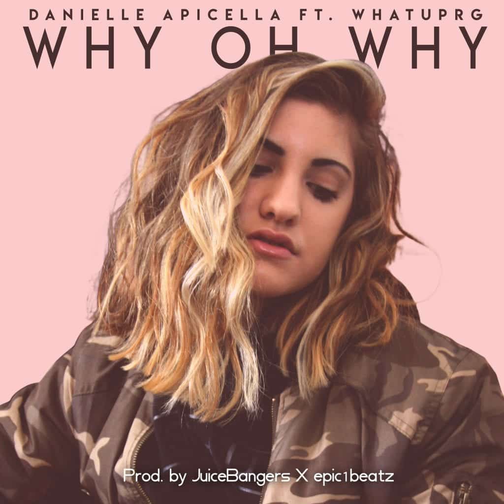 Danielle Apicella Drops “Why Oh Why” Featuring WHATUPRG | @apicellamusic @whatuprg @trackstarz