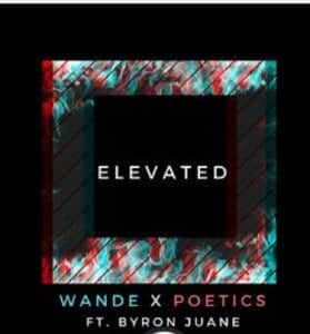 Wande Teams up With Poetics and Byron Juane To Get “Elevated” | @omgitswande @prodbypoetics @kingbyron23 @trackstarz
