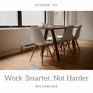 Ep. 53 – Work Smarter, Not Harder