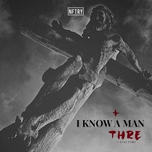 THRE | “I Know A Man” | @iamthre @thenftry @trackstarz