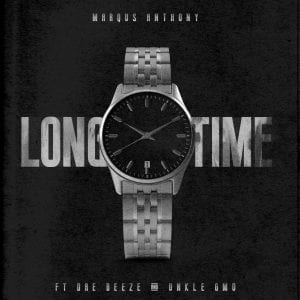 Marqus Anthony “LONG TIME” |  FT. DRE BEEZE & UNKLE GMO | @MarqusAnthony