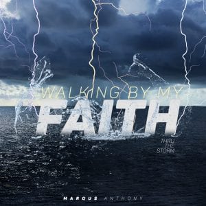 New Album: Marqus Anthony – Walking by My Faith: Thru the Storm EP (@marqusanthony)