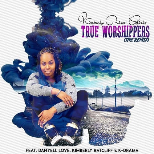 True Worshippers-Kimberly Rice-Cofield feat. Danyell Love and Kimberly Ratcliff