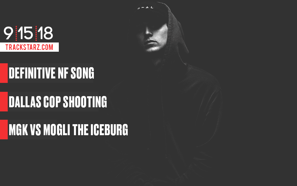 New Podcast:! The Definitive NF Song, Dallas Cop Shooting, MGK vs Mogli the Iceburg: 9/15/18