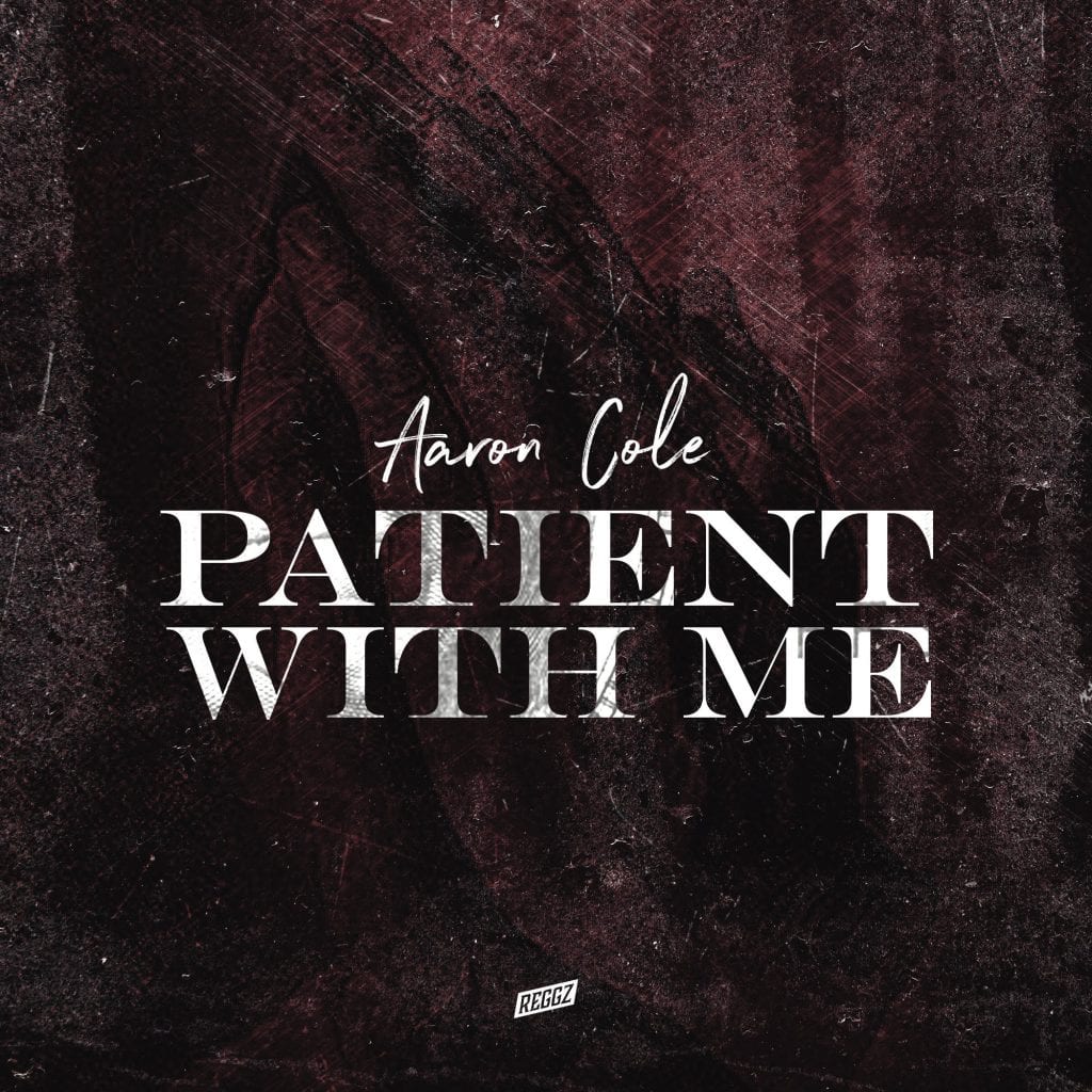 Aaron Cole | “Patient With Me” Single/Video | @iamaaroncolee @trackstarz