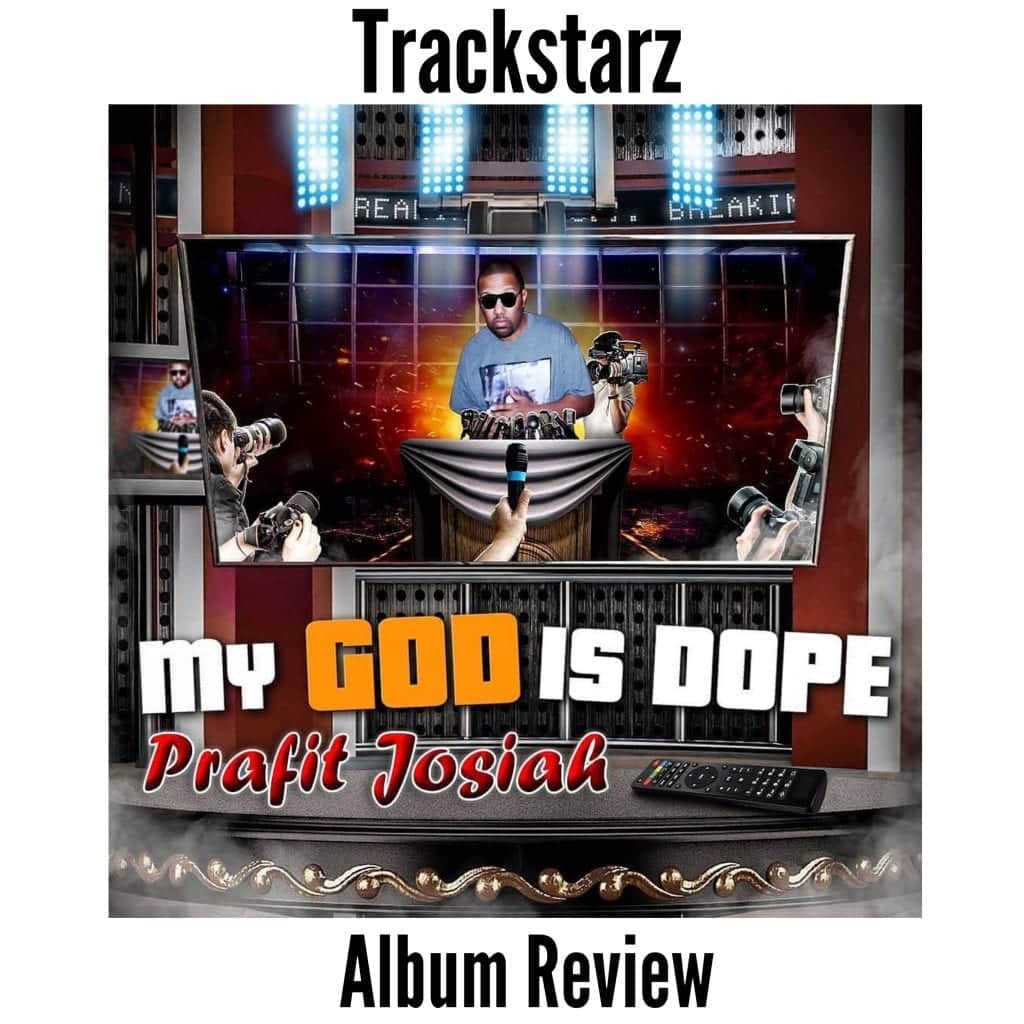 Prafit Josiah | “My God Is Dope” EP Album Review | @prafitjosiah @damo_seayn3d @trackstarz