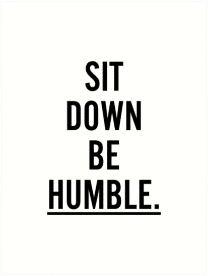 Sit Down, Be Humble | @ryanmw92 @trackstarz