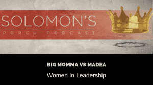Madea vs Big Momma | Women in Leadership | @solomonsporchp1 @solomonsporchpodcast @trackstarz