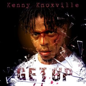 Kenny Knoxville Releases New Single “Get Up” To Encourage The Fallen | @trackstarz