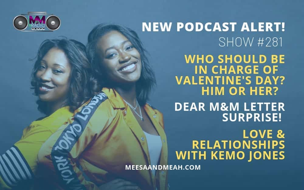 New Podcast:! Show #281 – Who Should Be Responsible for Making Valentine’s Day Plans? ft. Kemo Jones | M&M Live Radio