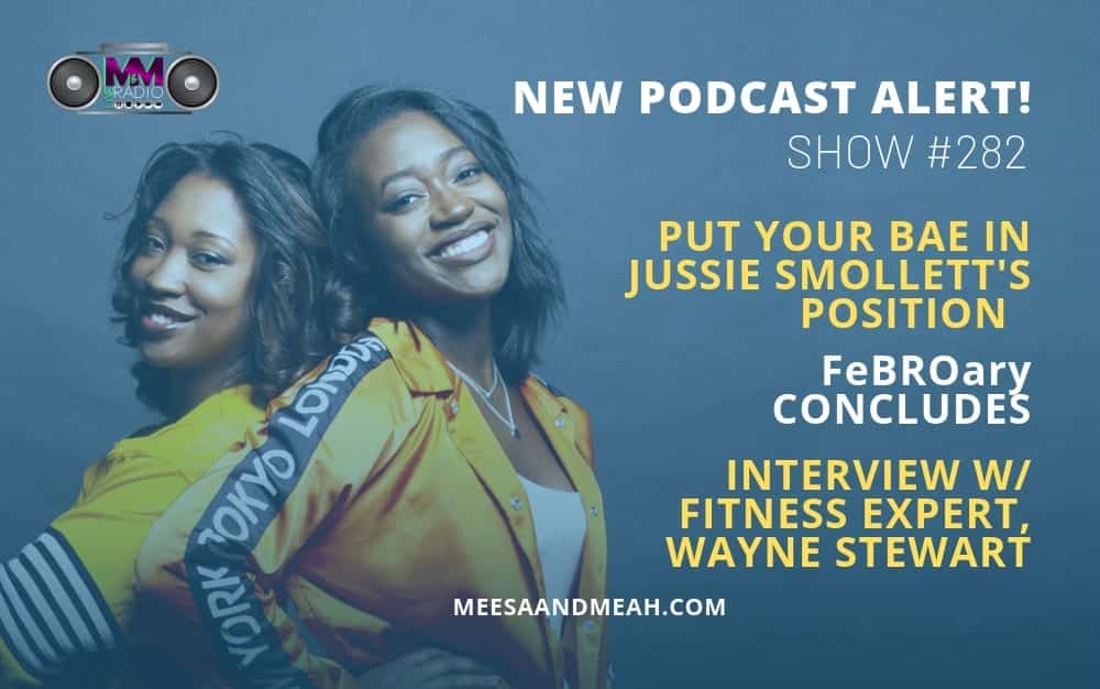 New Podcast:! Show #282 – What If Your Bae Was In Jussie Smollett’s Position? ft. Wayne Stewart | M&M Live Radio