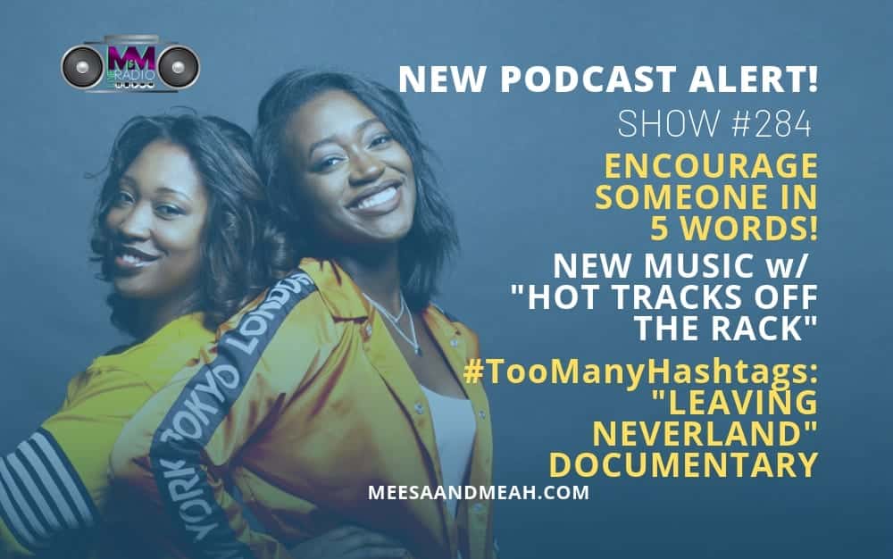 New Podcast:! Show #284 – Encourage Someone In 5 Words! | M&M Live Radio