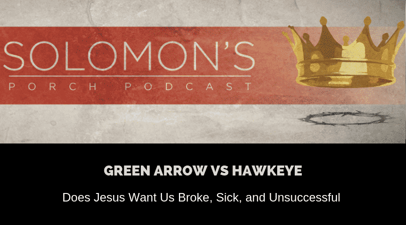Green Arrow vs Hawkeye | Does Jesus Want Us Broke, Sick, and Unsuccessful | @solomonsporchp1 @solomonsporchpodcast @trackstarz
