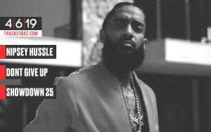 Nipsey Hussle, Dont Give Up, Line 4 Line Showdown 25: 4/6/19