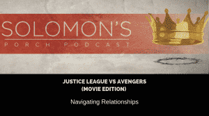 Navigating Relationships | Justice League vs Avengers (Movie Edition) | @solomonsporchp1 @solomonsporchpodcast @trackstarz