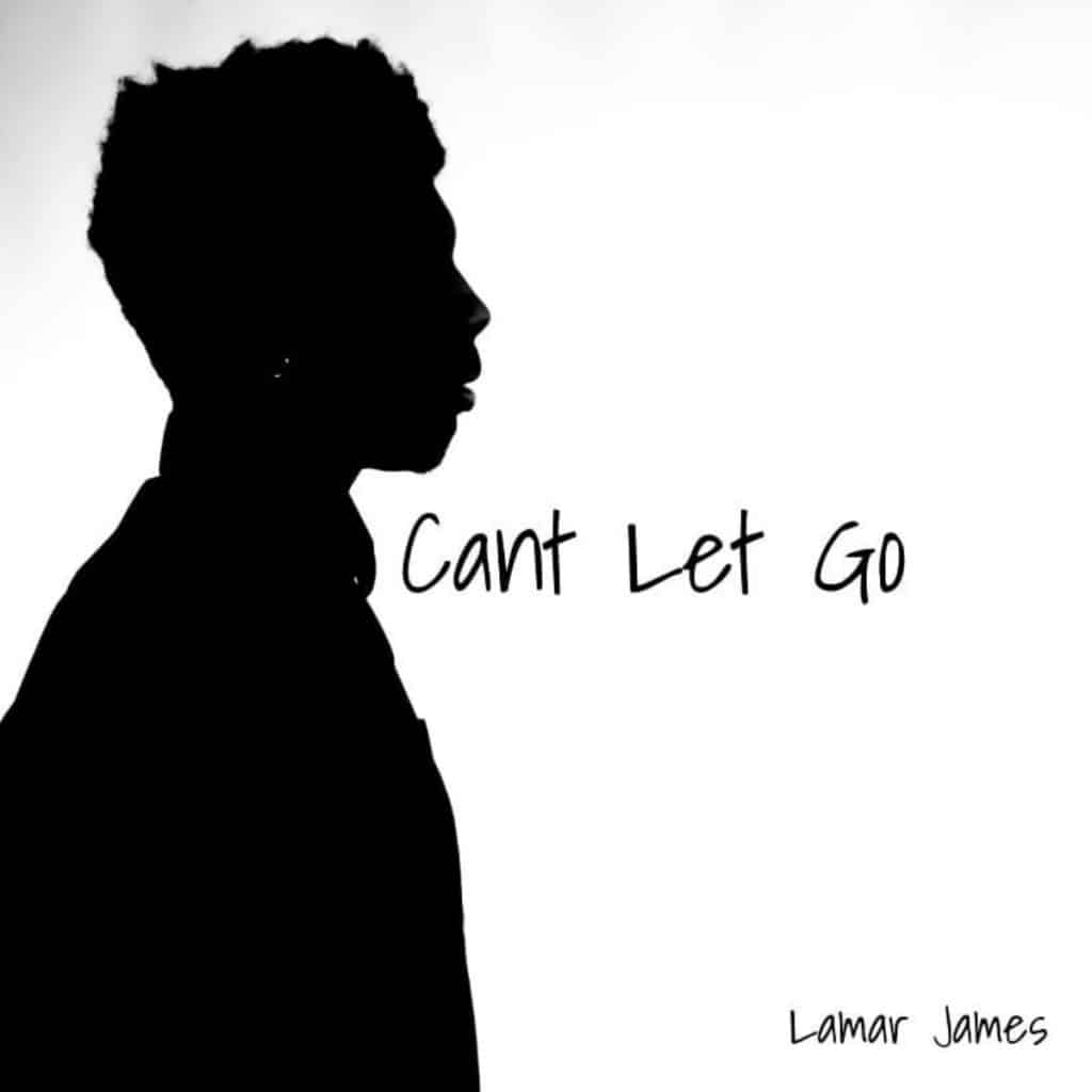 Lamar James | “Can’t Let Go” Single | @thelamarjames @trackstarz