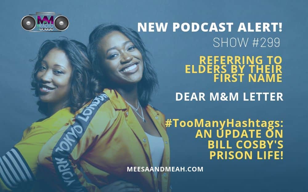 Show #299 – Is It Disrespectful to Refer to Someone Older Than You By Their First Name? | M&M Live Radio