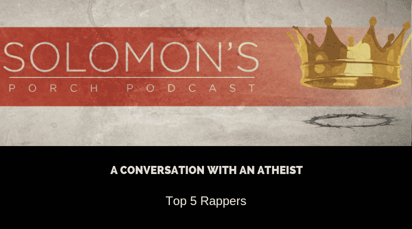 A Conversation With An Atheist | Top 5 Rappers | @solomonsporchp1 @solomonsporchpodcast @trackstarz