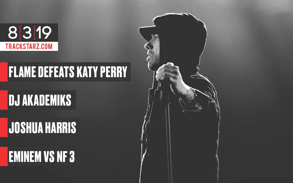 Flame Defeats Katy Perry, Akademiks, Joshua Harris, Eminem vs NF 3: 8/3/19