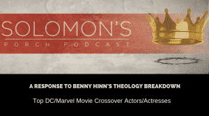 A Response To Benny Hinn’s Theology Breakdown | Top DC/Marvel Movie Crossover Actors/Actresses | @solomonsporchpodcast @solomonsporchp1 @trackstarz