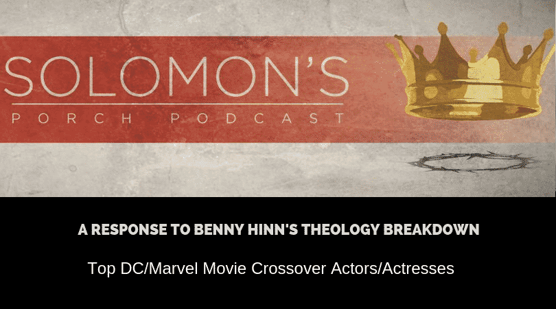 New Podcast:! A Response To Benny Hinn’s Theology Breakdown | Top DC/Marvel Movie Crossover Actors/Actresses | @solomonsporchpodcast @solomonsporchp1 @trackstarz