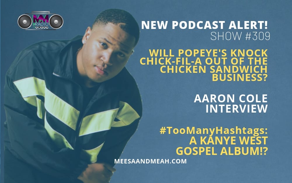 Show #309 – Will Popeye’s Knock Chick-Fil-A Out of the Chicken Sandwich Business? ft. Aaron Cole