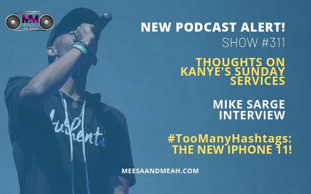 New Podcast:! Show #311 – Thoughts on Kanye’s Sunday Services ft. Mike Sarge | M&M Live Radio