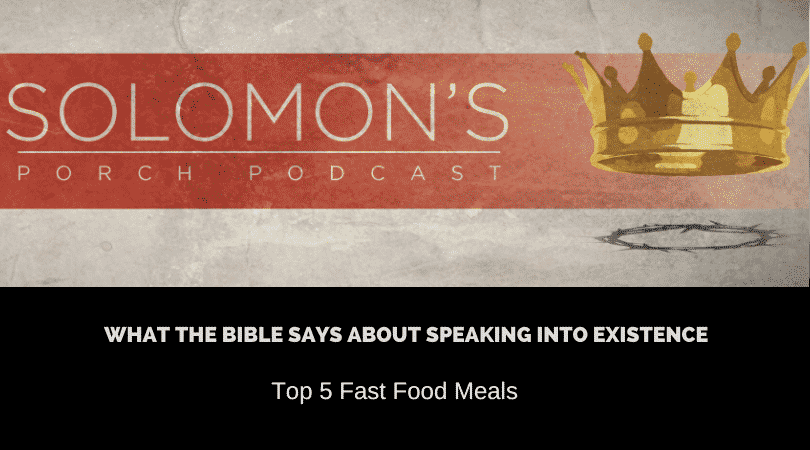 What the Bible Says About Speaking Into Existence | Top 5 Fast Food Meals | @solomonsporchpodcast @solomonsporchp1 @trackstarz