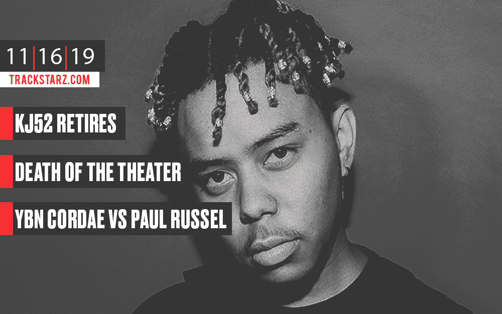 KJ52 Retires, The Death of the Movie Theater, YBN Cordae vs Paul Russell: 11/16/19