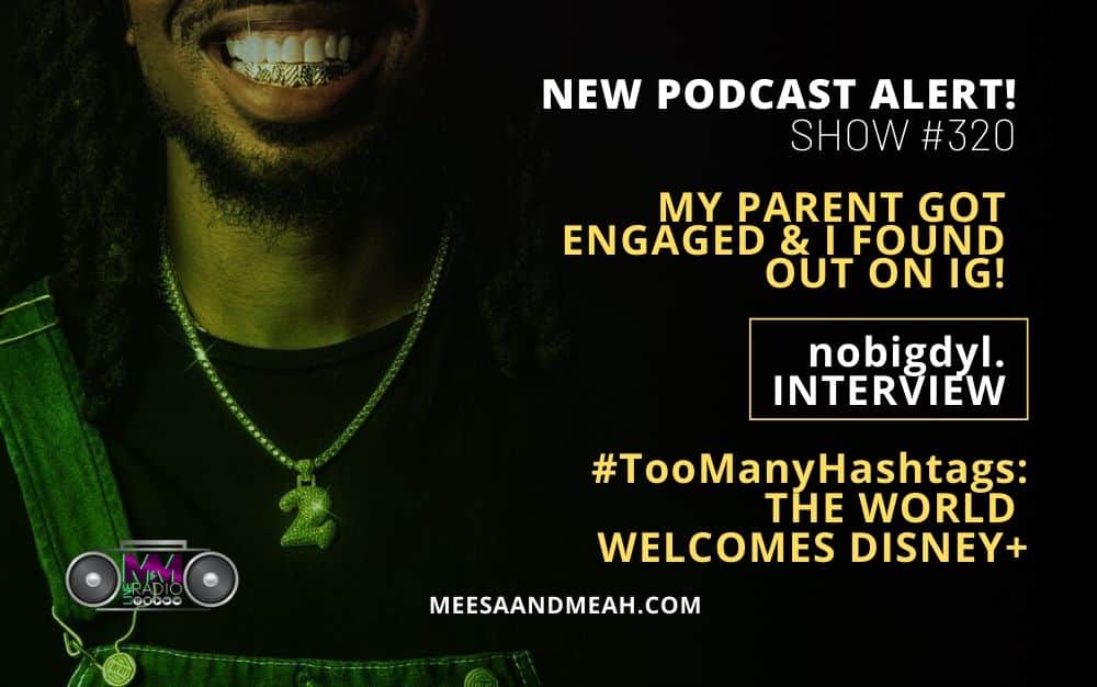 Show #320 – My Parent Got Engaged & I Found Out on IG! ft. nobigdyl. | M&M Live Radio
