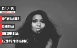 Rhyan Lamarr, King Chav, Becoming Eva, Miles Minnick, Lizzo vs Porsha Love: 12/7/19