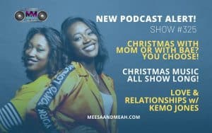 Show #325 – Christmas with Mom or with Bae… YOU CHOOSE! | M&M Live Radio