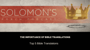 The Importance of Bible Translations | Top 5 Bible Translations | @solomonsporchpodcast @solomonsporchp1 @trackstarz