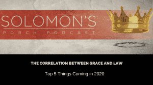 The Correlation Between Grace and Law | Top 5 Things Coming in 2020 | @solomonsporchp1 @solomonsporchpodcast @trackstarz