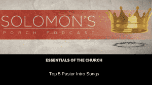 Essentials of the Church | Top 5 Pastor Intro Songs | @solomonsporchpodcast @solomonsporchp1 @trackstarz