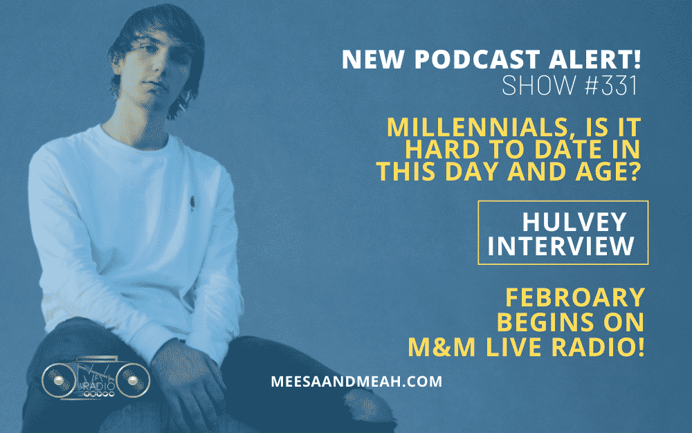 Show #331 – The Difficulties of Dating as a Millennial ft. Hulvey | M&M Live Radio