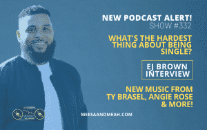 Show #332 – The Hardest Thing About Being Single ft. EJ Brown | M&M Live Radio
