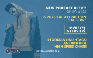 Show #333 – Is Physical Attraction Shallow? ft. MvkeyyJ | M&M Live Radio