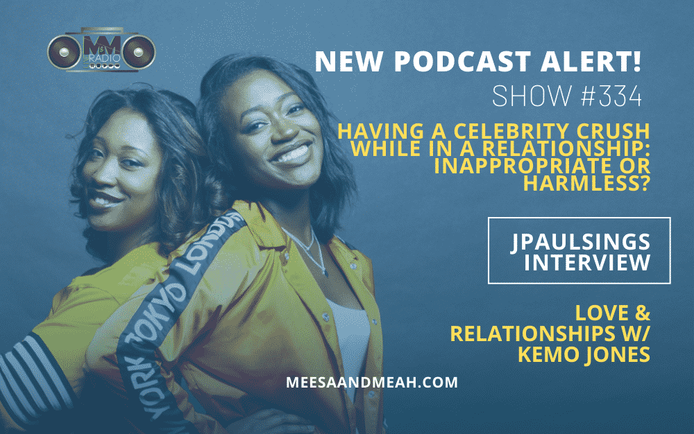 Show #334 – Having a Celebrity Crush While In a Relationship: Inappropriate or Harmless? Ft. JPaulSings | M&M Live Radio